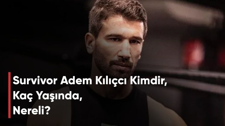 Survivor Adem Kılıçcı Kimdir, Kaç Yaşında, Nereli?