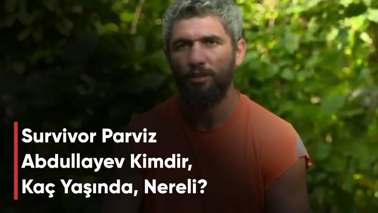 Survivor Parviz Abdullayev Kimdir, Kaç Yaşında, Nereli?