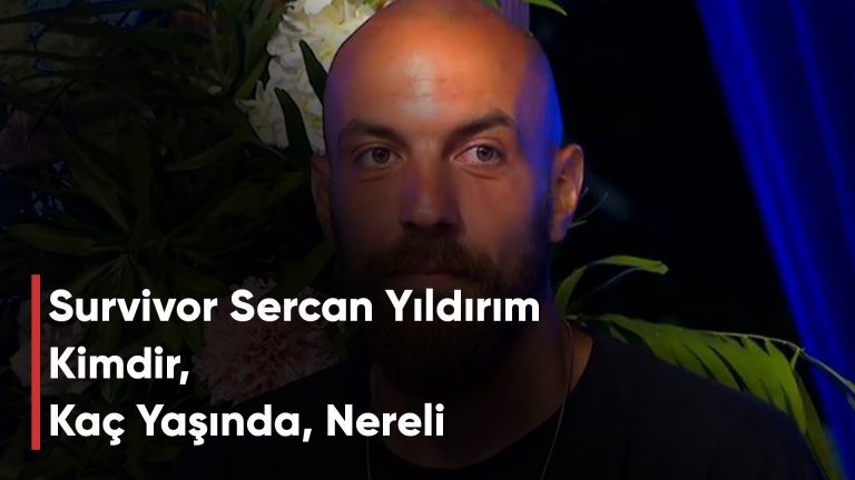 Survivor Sercan Yıldırım Kimdir, Kaç Yaşında, Nereli