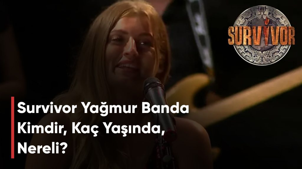 Survivor Yağmur Banda Kimdir, Kaç Yaşında, Nereli?