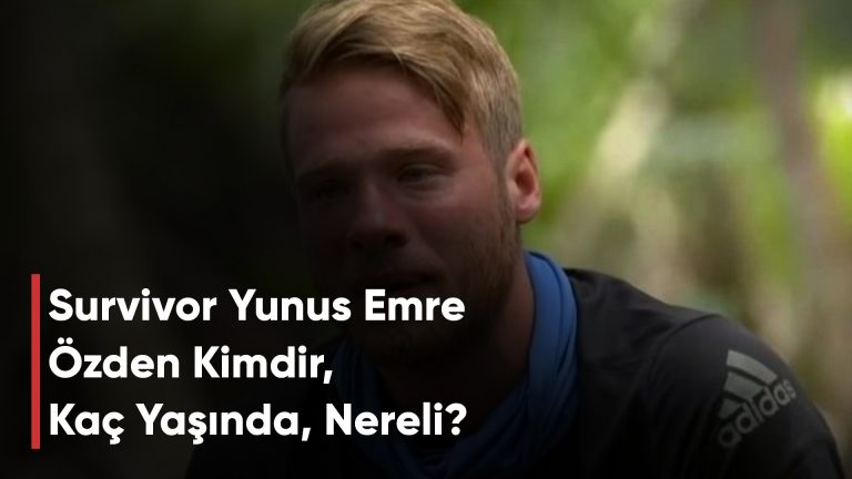 Survivor Yunus Emre Özden Kimdir, Kaç Yaşında, Nereli?
