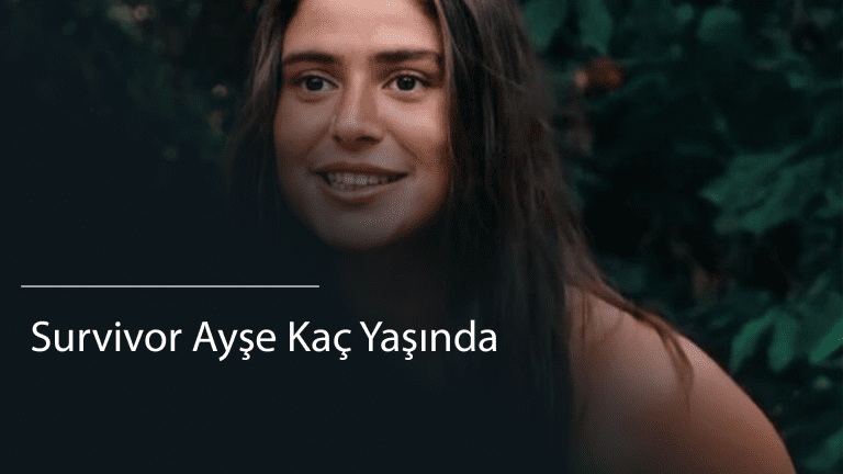  Survivor Ayşe Kaç Yaşında