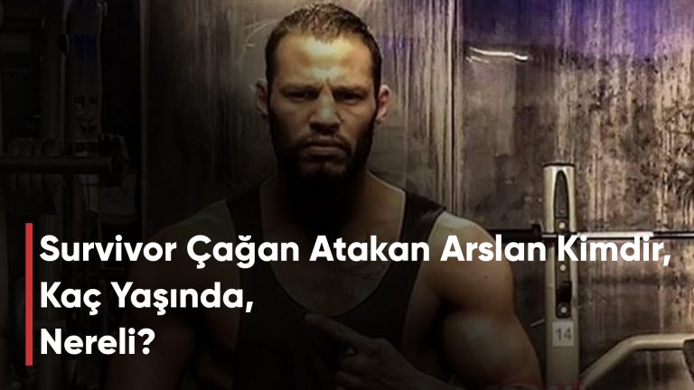 Survivor Çağan Atakan Arslan Kimdir, Kaç Yaşında, Nereli