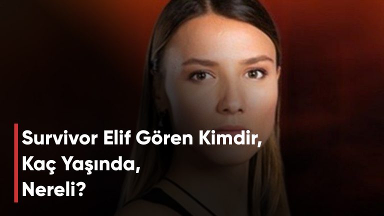 Survivor Elif Gören Kimdir, Kaç Yaşında, Nereli?