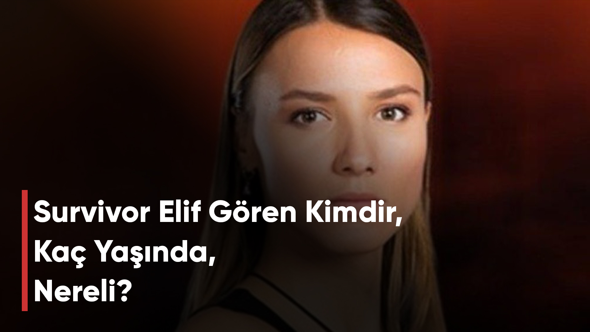 Survivor Elif Gören Kimdir, Kaç Yaşında, Nereli?