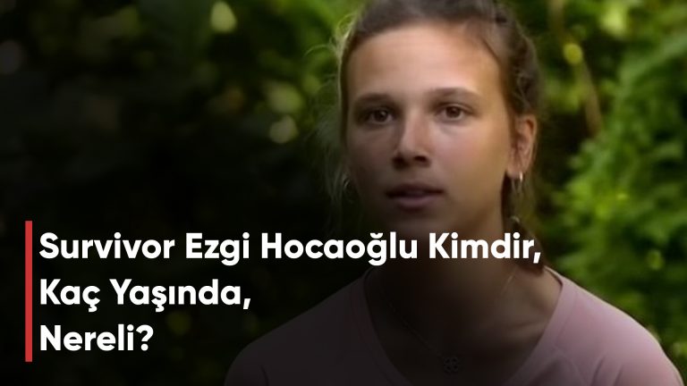 Survivor Ezgi Hocaoğlu Kimdir, Kaç Yaşında, Nereli?