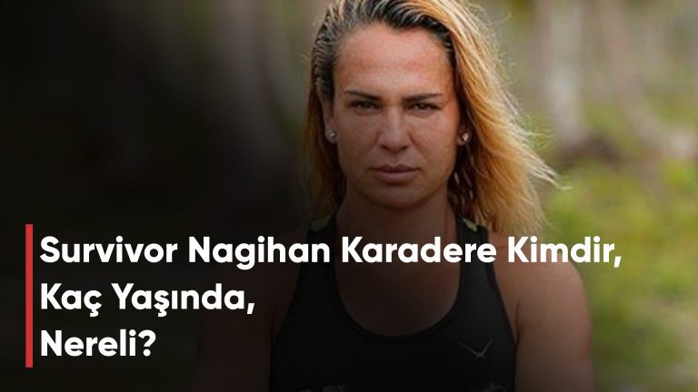 Survivor Nagihan Karadere Kimdir, Kaç Yaşında, Nereli?