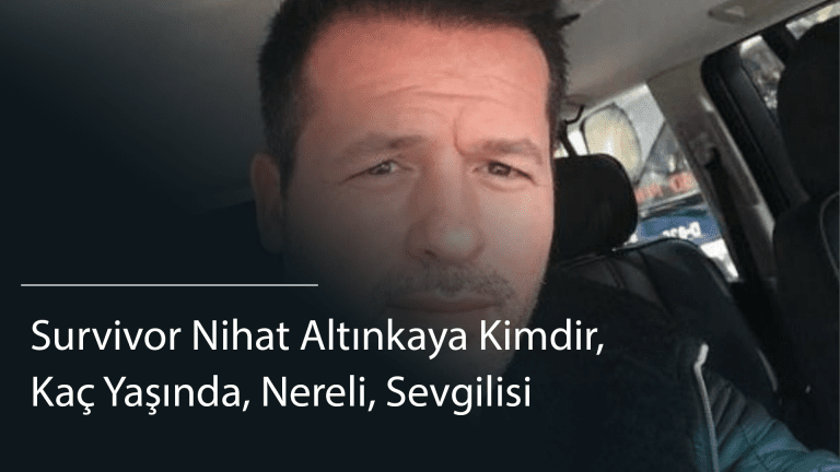  Survivor Nihat Altınkaya Kimdir, Kaç Yaşında, Nereli, Sevgilisi