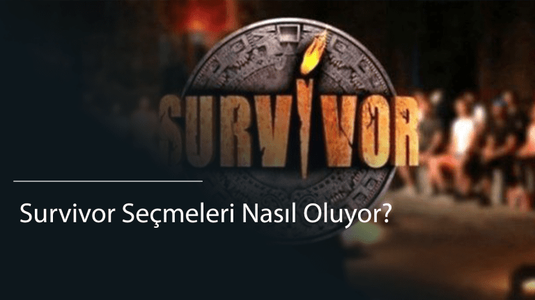  Survivor Seçmeleri Nasıl Oluyor